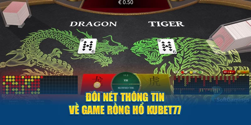 Đôi nét thông tin về game Rồng Hổ KUBET77