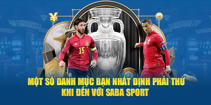 Một số danh mục bạn nhất định phải thử khi đến với Saba Sport