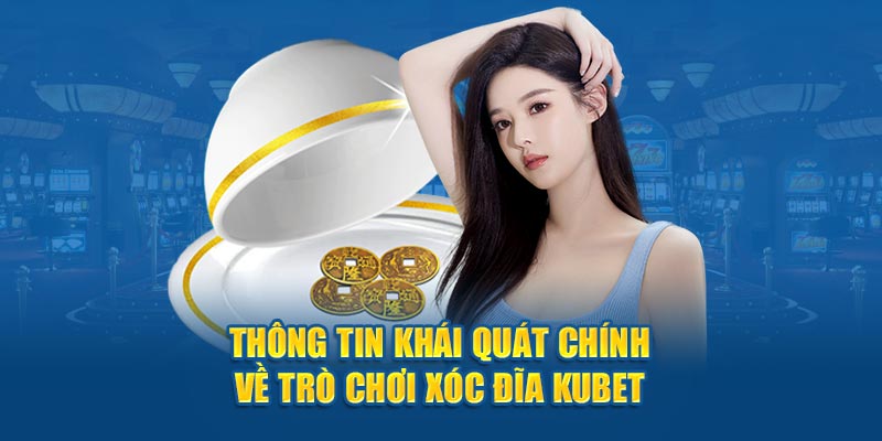 Thông tin khái quát chính về trò chơi Xóc Đĩa Kubet77