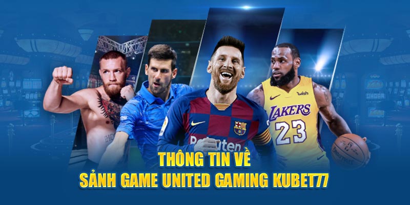 Thông tin về sảnh game United Gaming Kubet77 