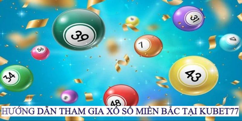 Hướng dẫn tham gia cá cược XSMB tại Kubet77